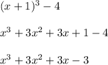 (x + 1) {}^{3} - 4 \\ \\ x {}^{3} + 3x {}^{2} + 3x + 1 - 4 \\ \\ x {}^{3} + 3x {}^{2} + 3x - 3