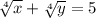 \sqrt[4]{x} + \sqrt[4]{y} =5