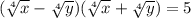 {( \sqrt[4]{x} - \sqrt[4]{y} )( \sqrt[4]{x} + \sqrt[4]{y} )=5