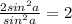 \frac{2sin^2 a}{sin^2 a}=2