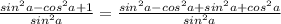 \frac{sin^2a-cos^2a+1}{sin^2 a}=\frac{sin^2 a-cos^2a+sin^2 a+cos^2a}{sin^2a}