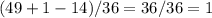 (49+1-14)/36=36/36=1