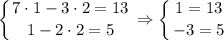 \displaystyle \left \{ {{7\cdot1-3\cdot2=13} \atop {1-2\cdot2=5}} \right. \Rightarrow \left \{ {{1=13} \atop {-3=5}} \right.