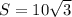 S=10 \sqrt{3}