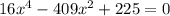 16x^4-409x^2+225=0