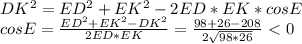 DK^2=ED^2+EK^2-2ED*EK*cosE&#10;\\cosE= \frac{ED^2+EK^2-DK^2}{2ED*EK} = \frac{98+26-208}{2\sqrt{98*26}}\ \textless \ 0