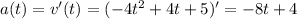 a(t)=v'(t)=(-4t^2+4t+5)'=-8t+4