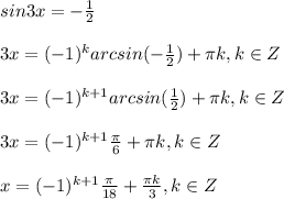 sin3x=- \frac{1}{2} \\\\&#10;3x=(-1)^k arcsin(- \frac{1}{2} )+\pi k, k \in Z\\\\&#10;3x=(-1)^{k+1} arcsin( \frac{1}{2} )+\pi k, k \in Z\\\\&#10;3x=(-1)^{k+1} \frac{\pi}{6} +\pi k, k \in Z\\\\&#10;x=(-1)^{k+1} \frac{\pi}{18} + \frac{\pi k}{3} , k \in Z