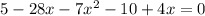 5-28x-7x^{2}-10+4x=0