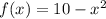 f(x)=10-x^2