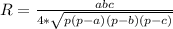 R= \frac{abc}{4* \sqrt{p(p-a)(p-b)(p-c)} }