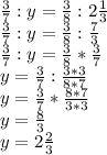 \frac{3}{7}:y= \frac{3}{8}:2 \frac{1}{3} \\ \frac{3}{7}:y= \frac{3}{8}: \frac{7}{3} \\ &#10; \frac{3}{7}:y= \frac{3}{8}* \frac{3}{7} \\ y= \frac{3}{7}: \frac{3*3}{8*7} \\ y= \frac{3}{7}* \frac{8*7}{3*3} \\ y= \frac{8}{3} \\ y=2 \frac{2}{3}