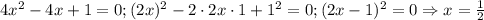 4x^2-4x+1=0; (2x)^2-2\cdot 2x\cdot 1+1^2=0; (2x-1)^2=0 \Rightarrow x=\frac{1}{2}