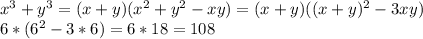 x^{3}+y^{3} = (x+y)(x^{2}+y^{2}-xy) = (x+y)((x+y)^{2}-3xy)\\&#10;6*(6^{2}-3*6) = 6*18=108