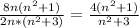 \frac{8n(n^{2}+1)}{2n*(n^{2}+3)} = \frac{4(n^{2}+1)}{n^{2}+3}