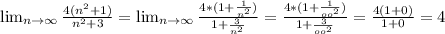\lim_{n \to \infty} \frac{4(n^{2}+1)}{n^{2}+3}= \lim_{n \to \infty} \frac{4*(1+ \frac{1}{ n^{2}})}{1+ \frac{3}{n^{2}}}= \frac{4*(1+ \frac{1}{oo^{2}})}{1+ \frac{3}{oo^{2}}}= \frac{4(1+0)}{1+0} =4