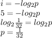 i = -log_2 p\\&#10;5 = -log_2 p\\&#10;log_2 \frac{1}{32} = log_2 p\\&#10;p = \frac {1}{32}&#10;