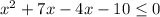 x^2 + 7x - 4x - 10 \leq 0