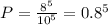 P= \frac{8^5}{10^5} =0.8^5