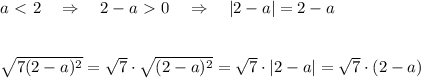 a\ \textless \ 2\quad \Rightarrow \quad 2-a\ \textgreater \ 0\quad \Rightarrow \quad |2-a|=2-a\\\\\\\sqrt{7(2-a)^2}=\sqrt7\cdot \sqrt{(2-a)^2}=\sqrt7\cdot |2-a|=\sqrt7\cdot (2-a)