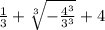 \frac{1}{3} + \sqrt[3]{ - \frac{ 4^{3} }{ 3^{3} } } + 4