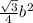 \frac{ \sqrt{3} }{4}b^{2}