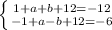 \left \{ {{1+a+b+12=-12} \atop {-1+a-b+12=-6}} \right.