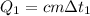 Q_1 = cm\Delta t_1