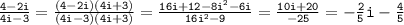 \mathtt{\frac{4-2i}{4i-3}=\frac{(4-2i)(4i+3)}{(4i-3)(4i+3)}=\frac{16i+12-8i^2-6i}{16i^2-9}=\frac{10i+20}{-25}=-\frac{2}{5}i-\frac{4}{5}}
