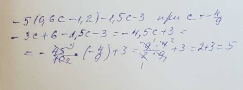 Выражение и найдите его значение : -5 (0,6c-1,2)-1,5c-3 при c= -4/9