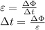 \varepsilon= \frac{\Delta\Phi}{\Delta{t}} \\ \Delta{t}= \frac{\Delta\Phi}{\varepsilon}