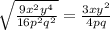 \sqrt{ \frac{9x^2y^4}{16p^2q^2} } = \frac{3xy^2}{4pq}