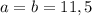 a=b=11,5