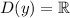 \displaystyle D(y)=\mathbb{R}