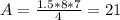 A= \frac{1.5*8*7}{4} =21