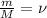 \frac{m}{M}=\nu