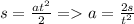 s=\frac{a t^2}{2} = a=\frac{2 s}{t^2}