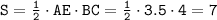 \tt S=\frac{1}{2} \cdot AE\cdot BC=\frac{1}{2}\cdot3.5\cdot4=7