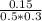 \frac{0.15}{0.5*0.3}