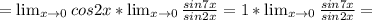 =\lim_{x \to \inft0} cos2x* \lim_{x \to \inft0} \frac{sin7x}{sin2x}=1* \lim_{x \to \inft0} \frac{sin7x}{sin2x}=