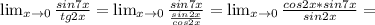 \lim_{x \to \inft0} \frac{sin7x}{tg2x} =\lim_{x \to \inft0} \frac{sin7x}{ \frac{sin2x}{cos2x} } =\lim_{x \to \inft0} \frac{cos2x*sin7x}{sin2x} =