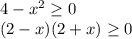 4-x^2 \geq 0 \\ (2-x)(2+x) \geq 0