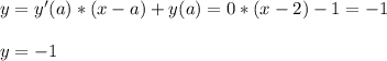 y=y'(a)*(x-a)+y(a)=0*(x-2)-1=-1 \\ \\ y=-1