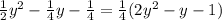 \frac{1}{2} y^{2} - \frac{1}{4}y- \frac{1}{4}= \frac{1}{4}(2 y^{2}-y-1)