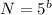 N=5^b