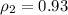 \rho_2=0.93