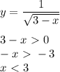 y= \dfrac{1}{ \sqrt{3-x} } \\ \\ 3-x\ \textgreater \ 0 \\ -x\ \textgreater \ -3 \\ x\ \textless \ 3