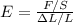 E = \frac{F/S}{\Delta L/ L}