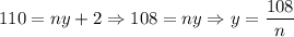\displaystyle 110 = ny+2 \Rightarrow 108=ny \Rightarrow y=\frac{108}{n}