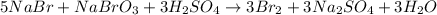 5NaBr + NaBrO_{3} + 3H_{2}SO_{4} \to 3Br_{2} + 3Na_{2}SO_{4} + 3H_{2}O